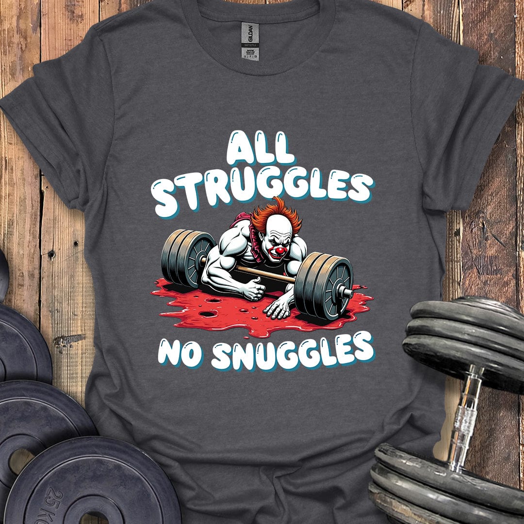 All Struggles, No Snuggles T-Shirt