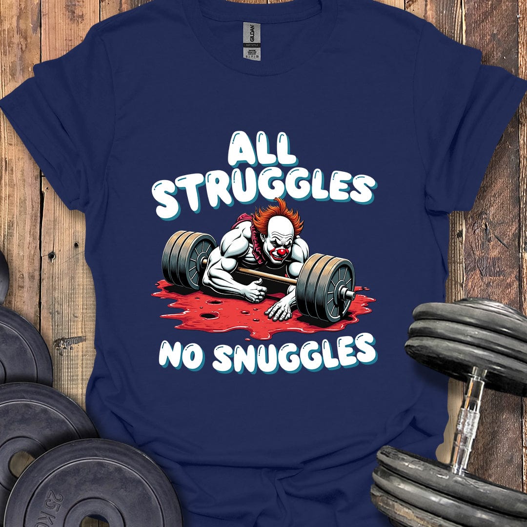 All Struggles, No Snuggles T-Shirt