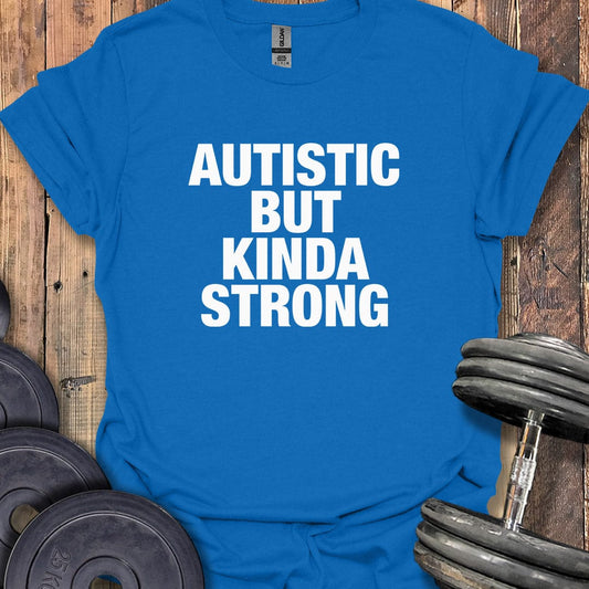 Autistic But Kinda Strong T-Shirt