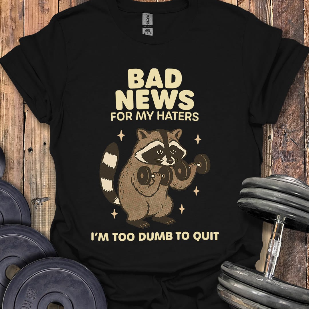 Bad News for My Haters T-Shirt