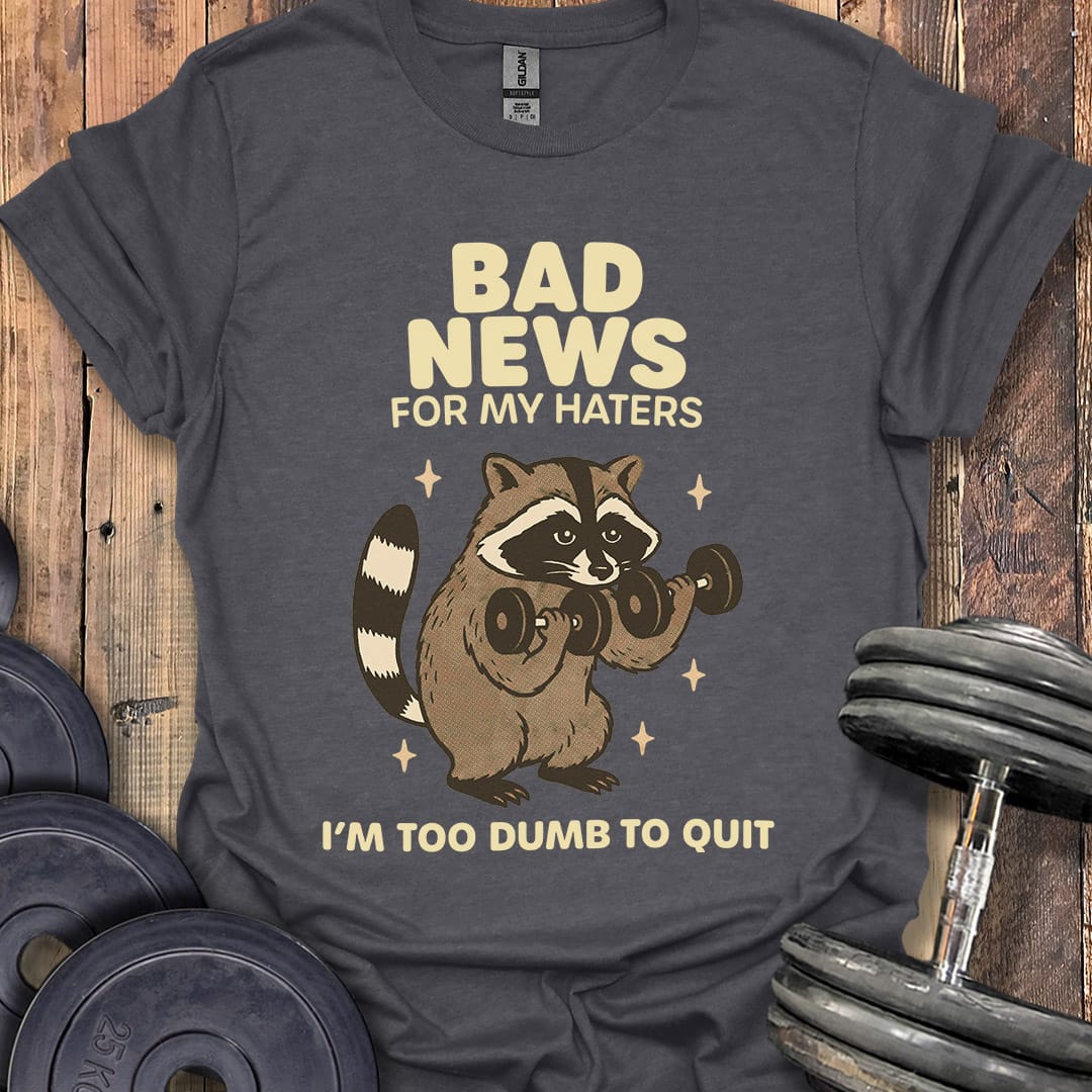 Bad News for My Haters T-Shirt