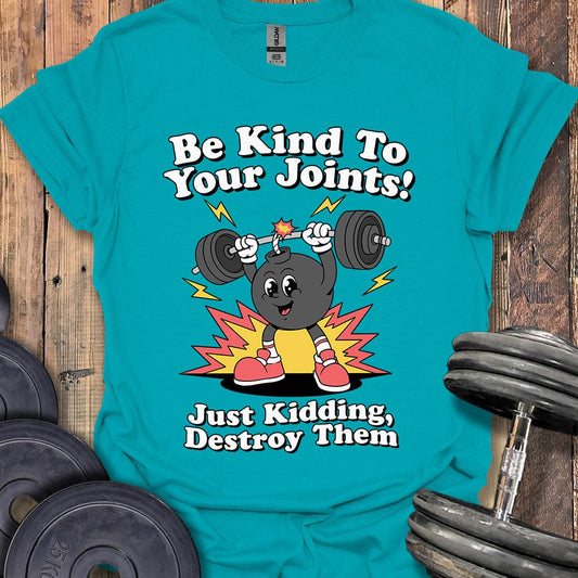 Be Kind to Your Joints T-Shirt