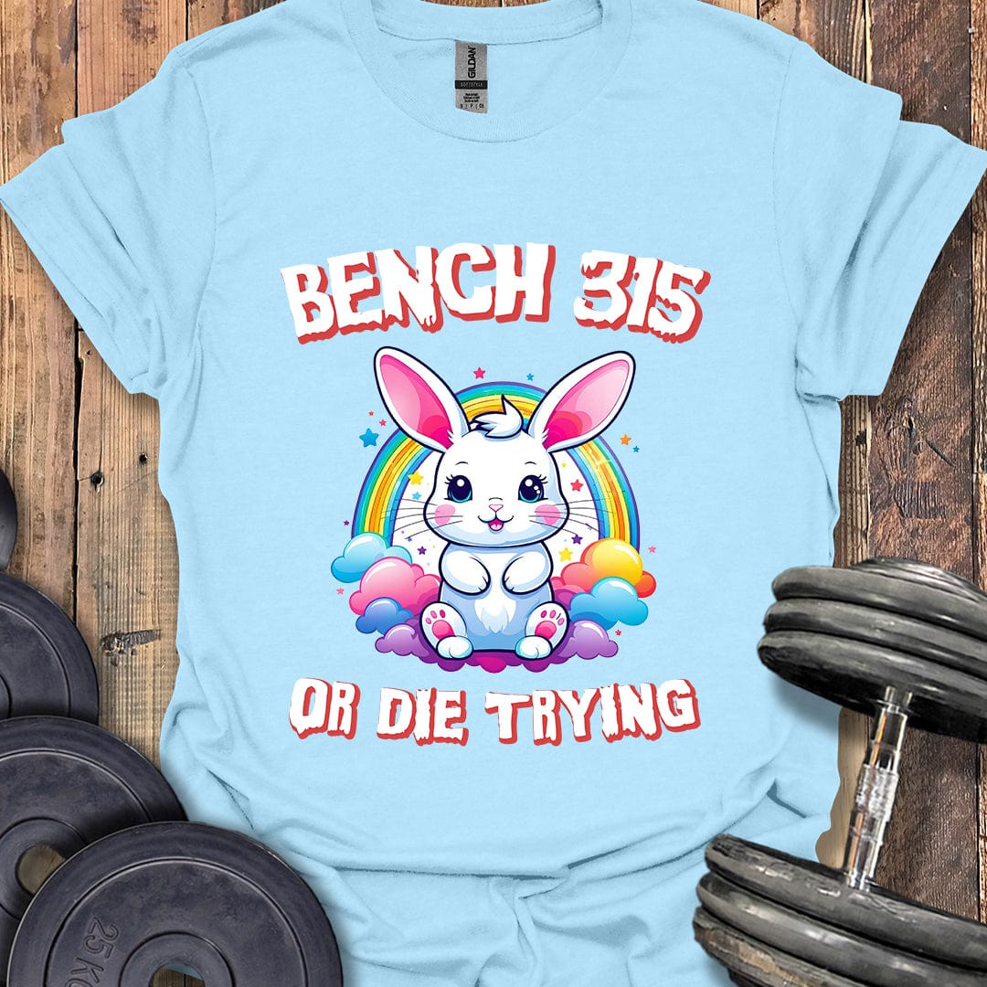 Bench 315 or Die Trying T-Shirt