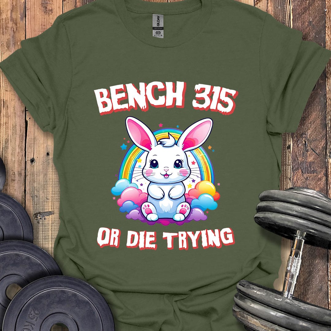 Bench 315 or Die Trying T-Shirt