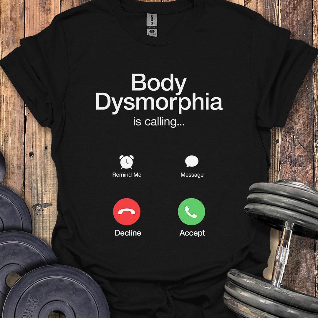 Body Dysmorphia Is Calling T-Shirt
