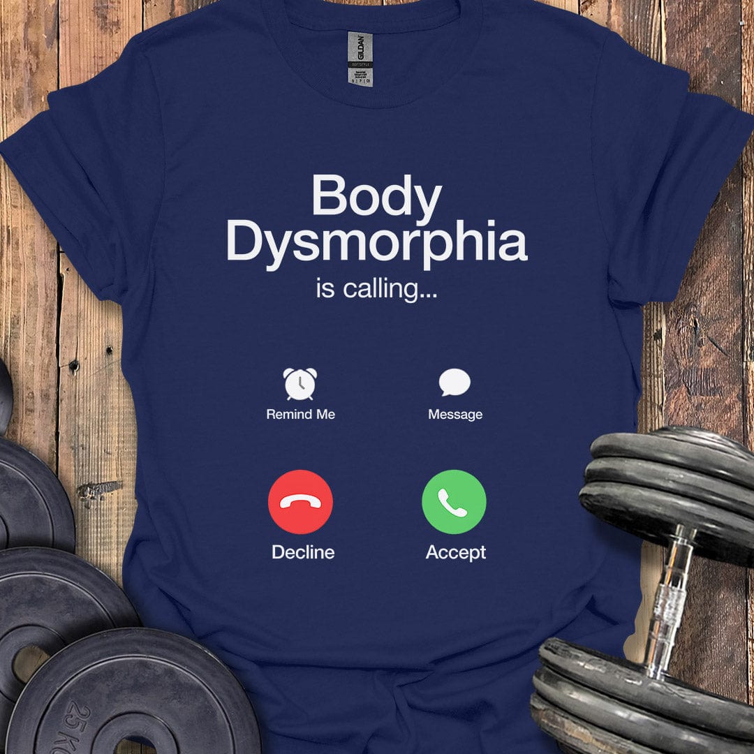 Body Dysmorphia Is Calling T-Shirt