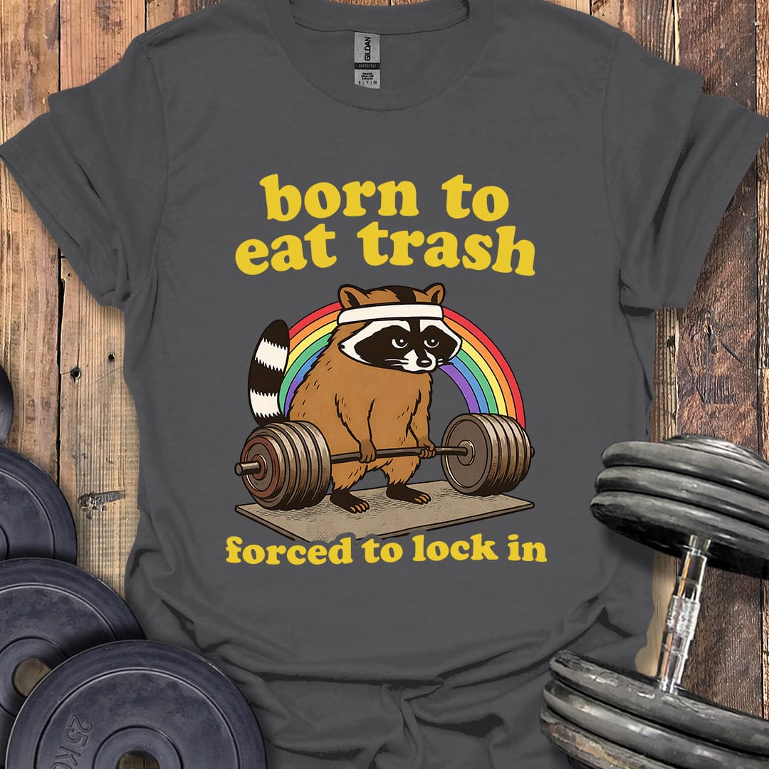 Born to Eat Trash T-Shirt