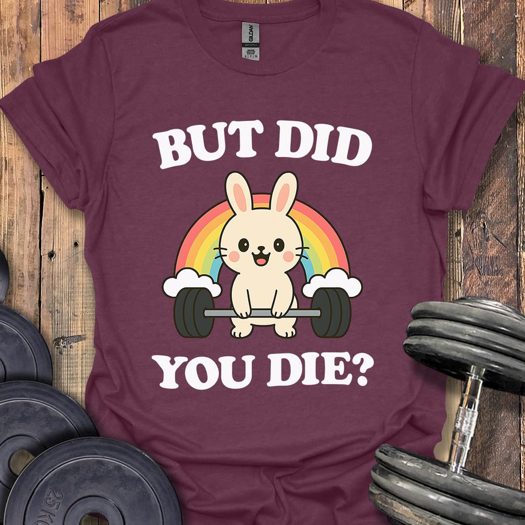 But Did You Die T-Shirt