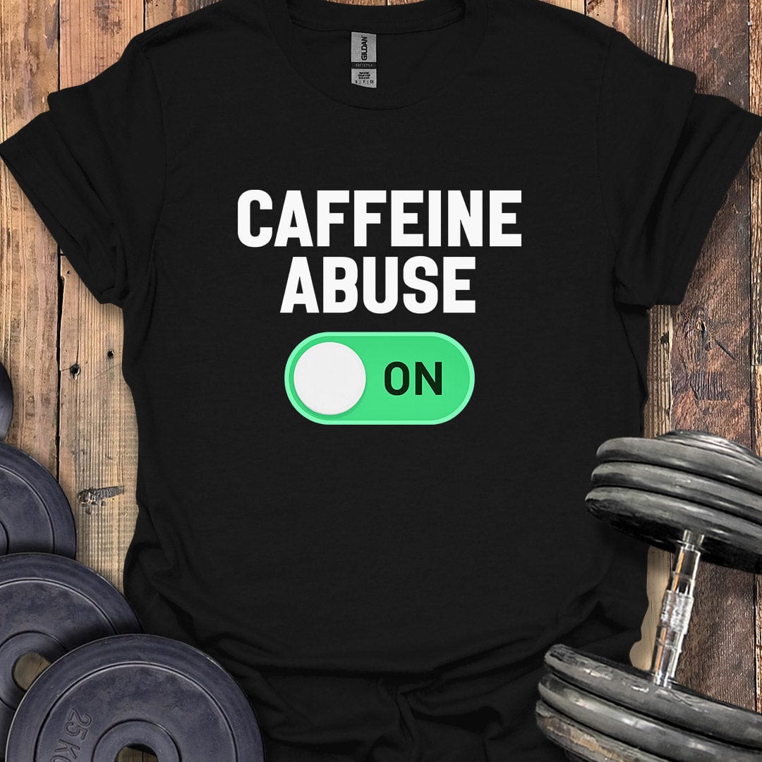 Caffeine Abuse On T-Shirt