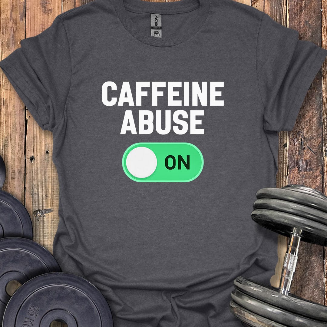 Caffeine Abuse On T-Shirt