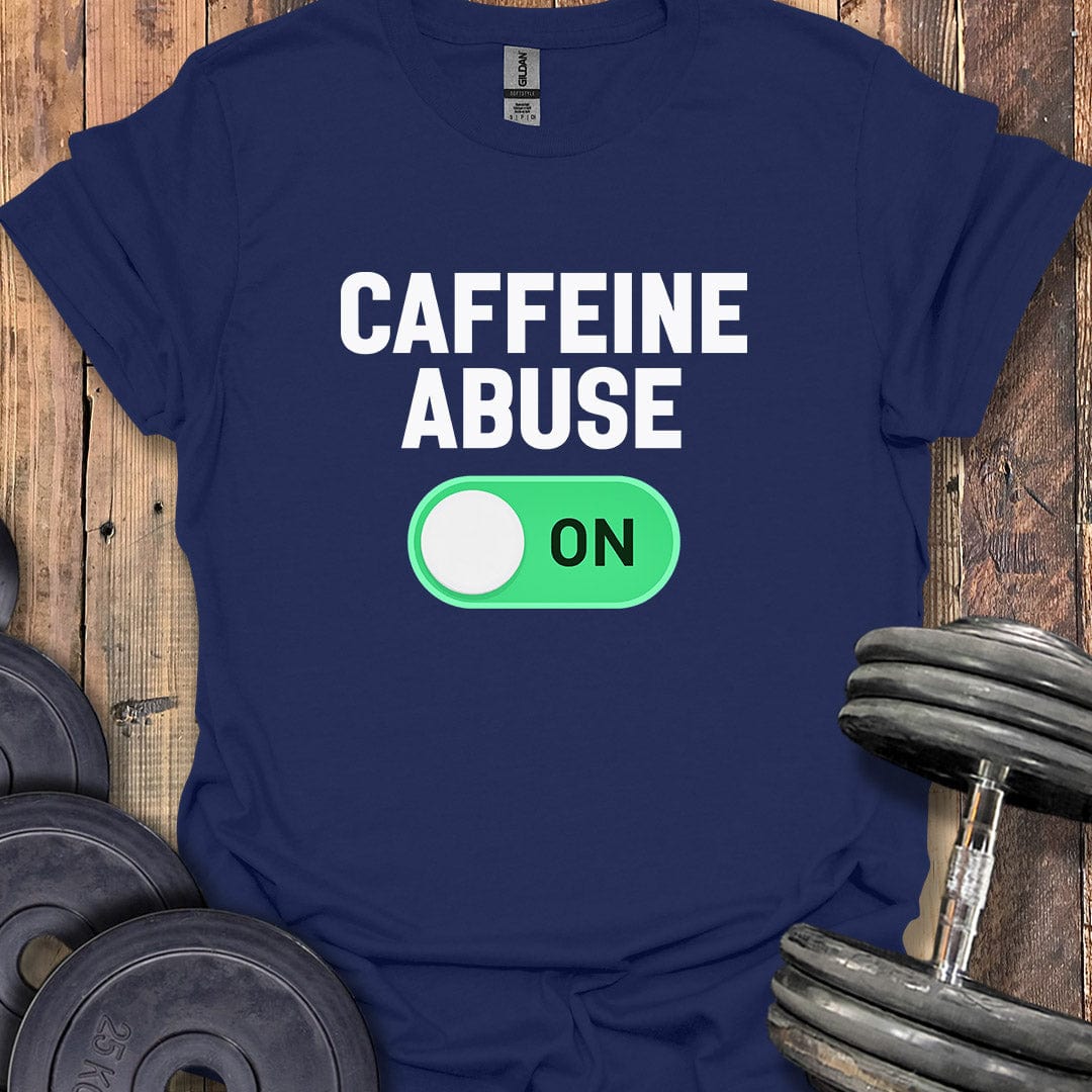 Caffeine Abuse On T-Shirt