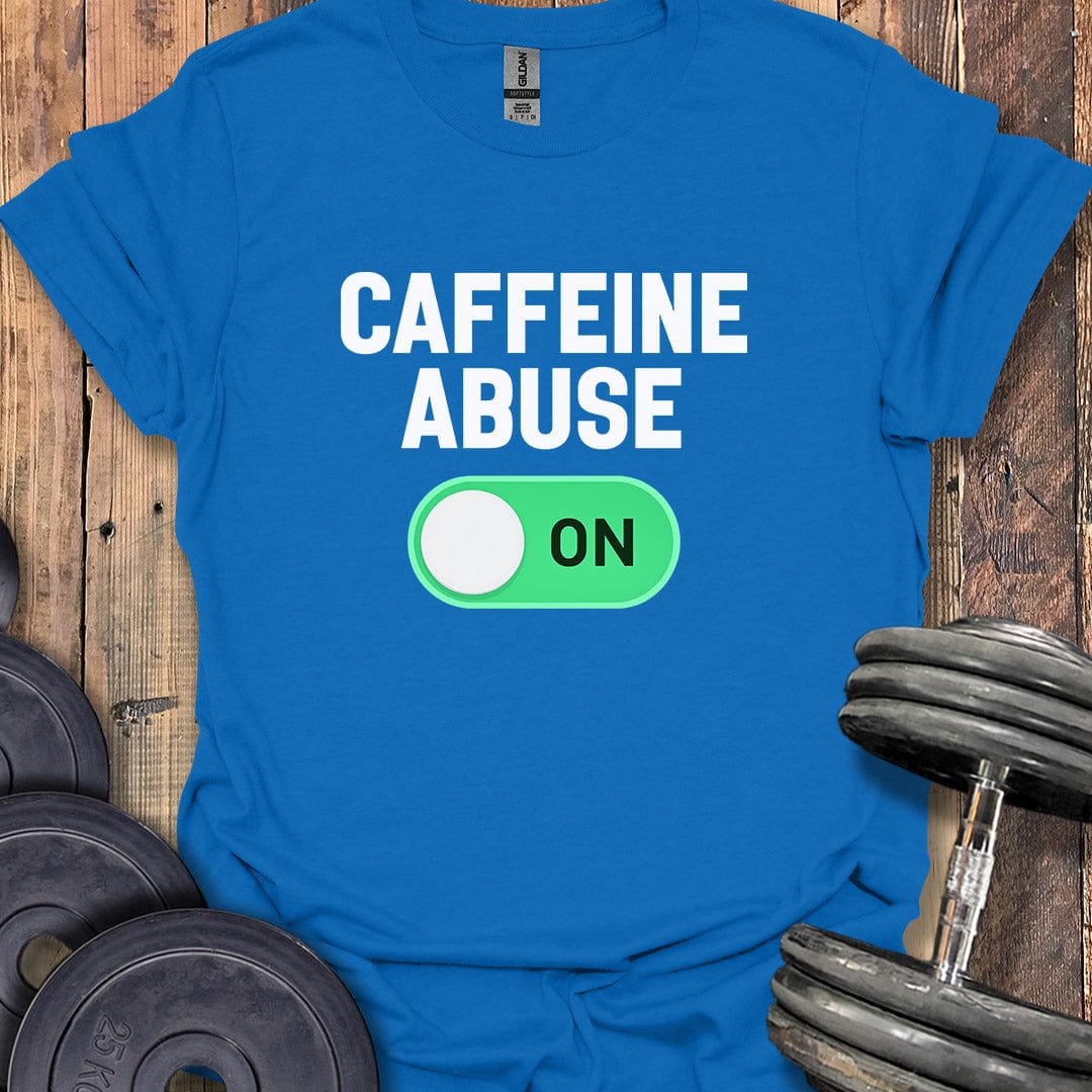 Caffeine Abuse On T-Shirt