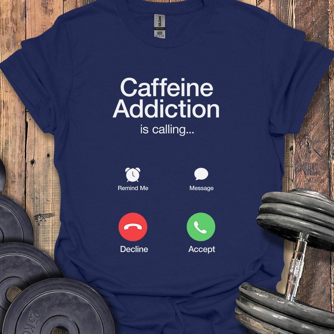 Caffeine Addiction Is Calling T-Shirt