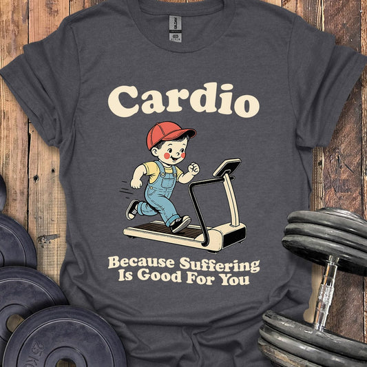 Cardio Is Good For You T-Shirt