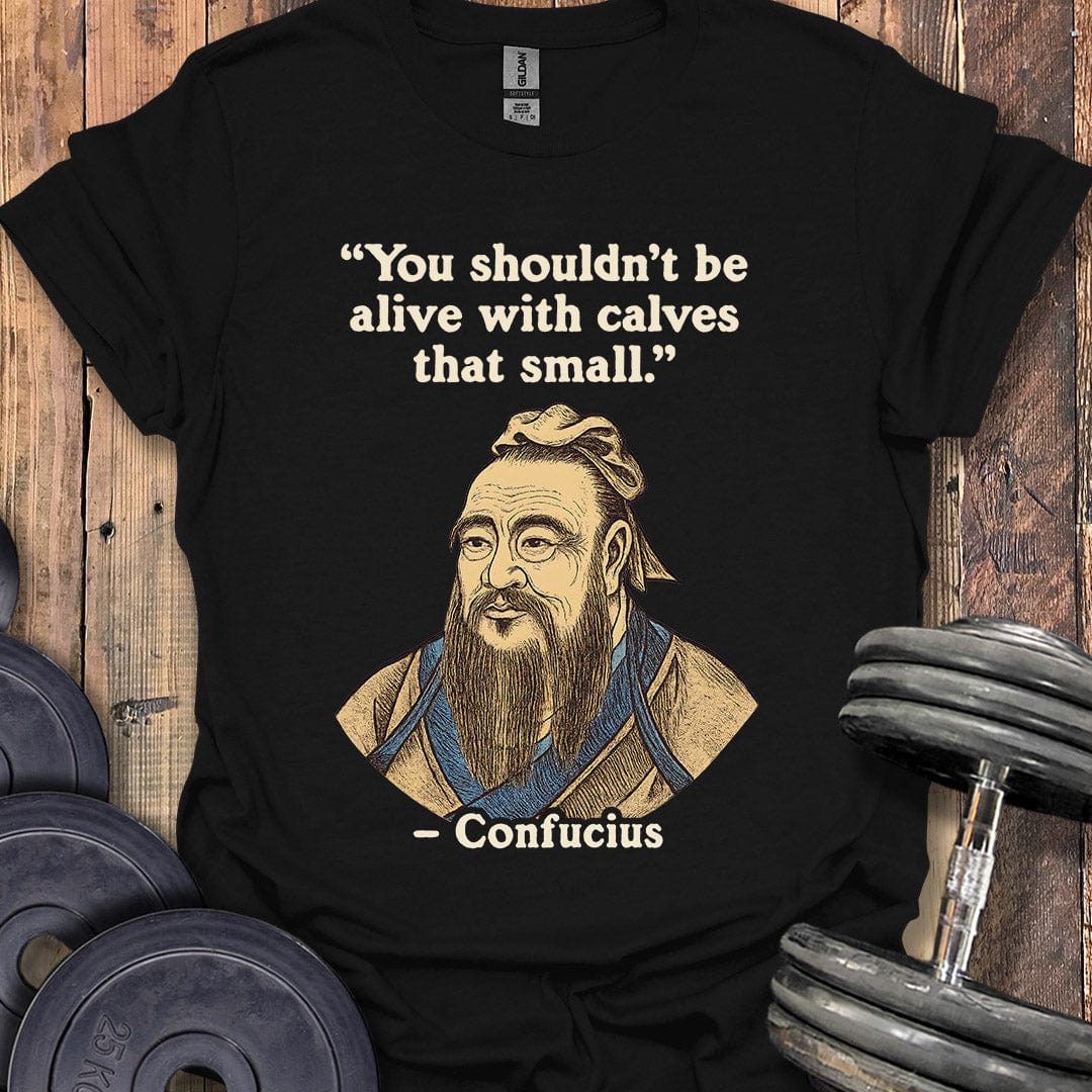 Confucius Small Calves Quote T-Shirt