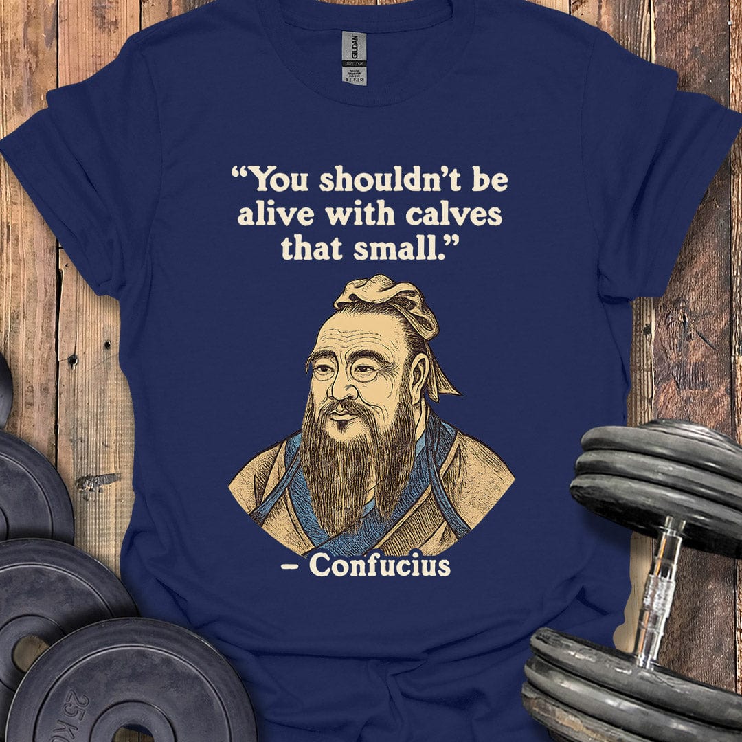 Confucius Small Calves Quote T-Shirt