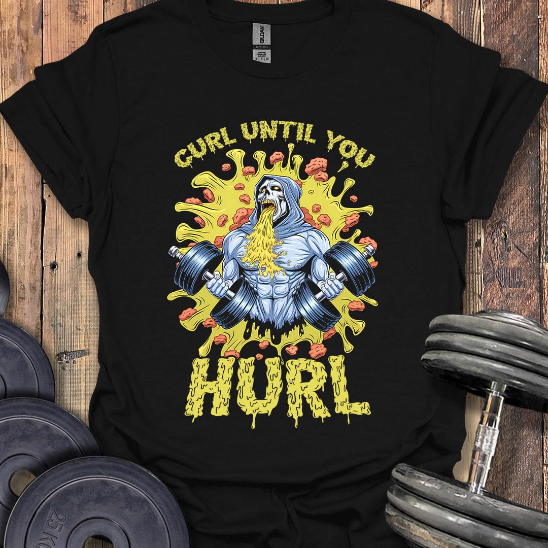 Curl Until You Hurl T-Shirt