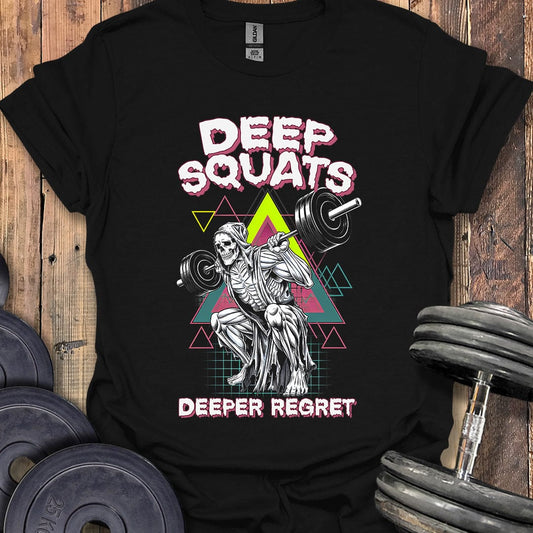 Deep Squats, Deeper Regret T-Shirt