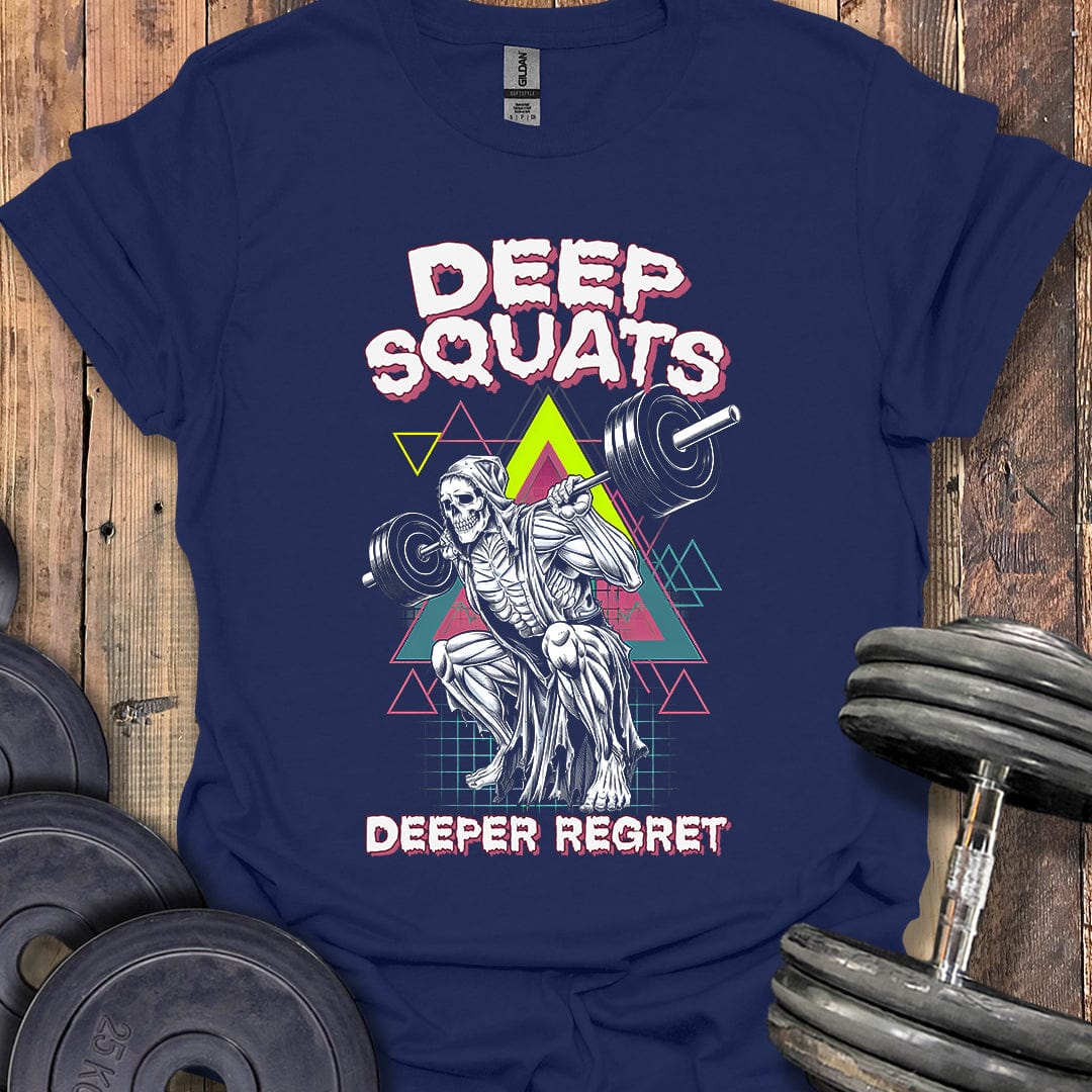 Deep Squats, Deeper Regret T-Shirt