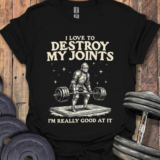 Destroy My Joints T-Shirt