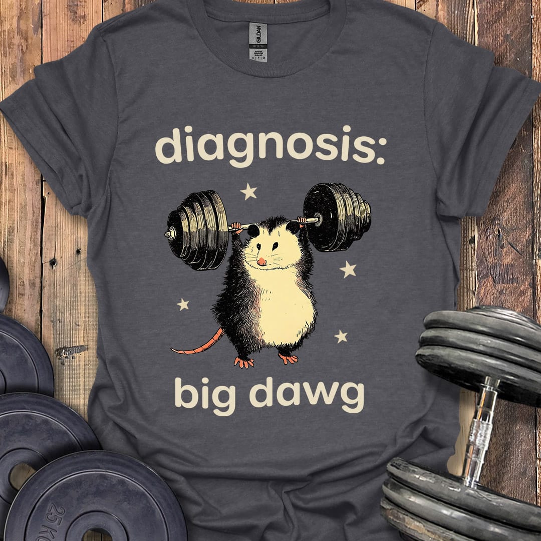 Diagnosis Big Dawg T-Shirt