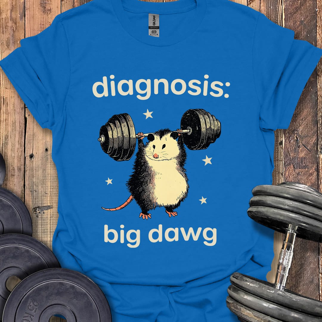 Diagnosis Big Dawg T-Shirt