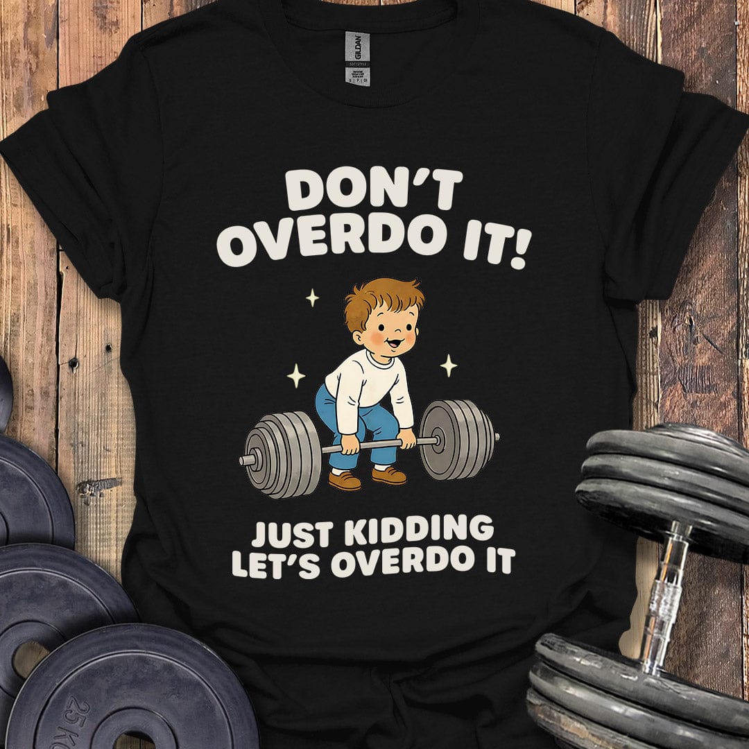 Don't Overdo It T-Shirt