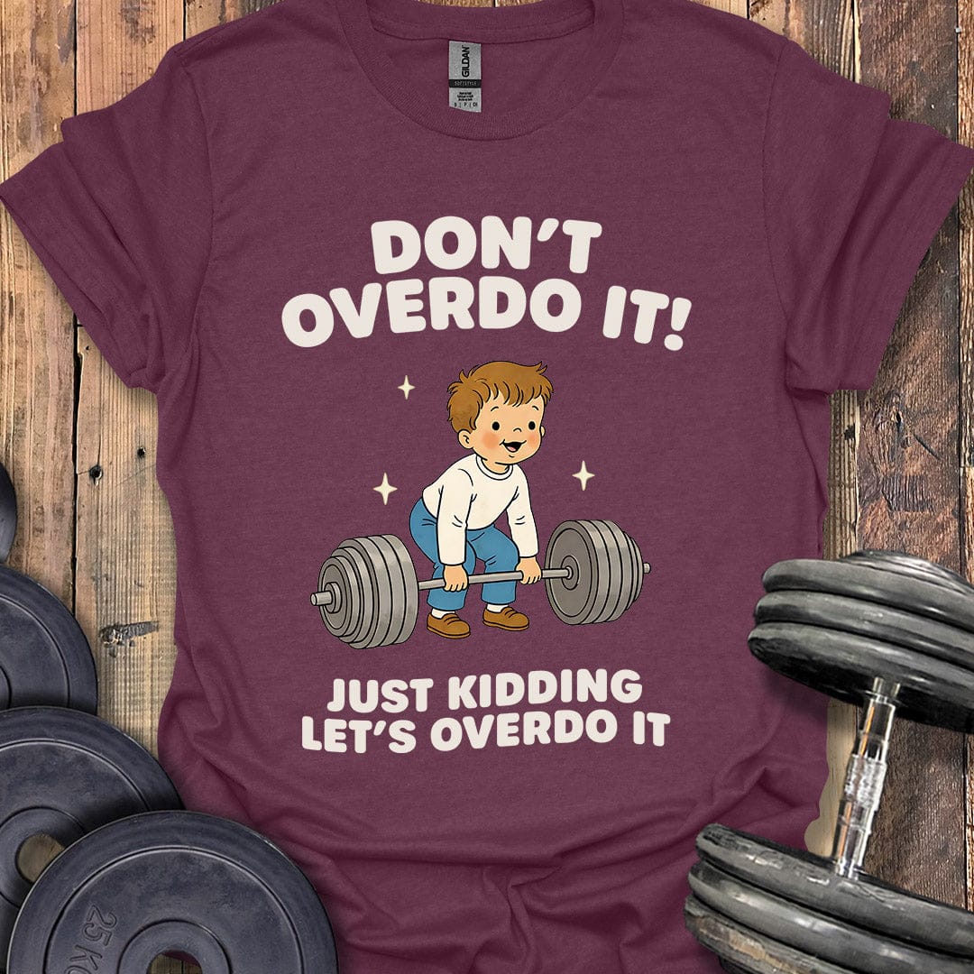 Don't Overdo It T-Shirt