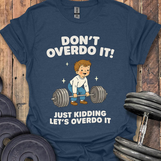 Don't Overdo It T-Shirt