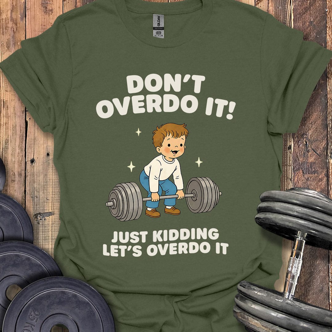Don't Overdo It T-Shirt