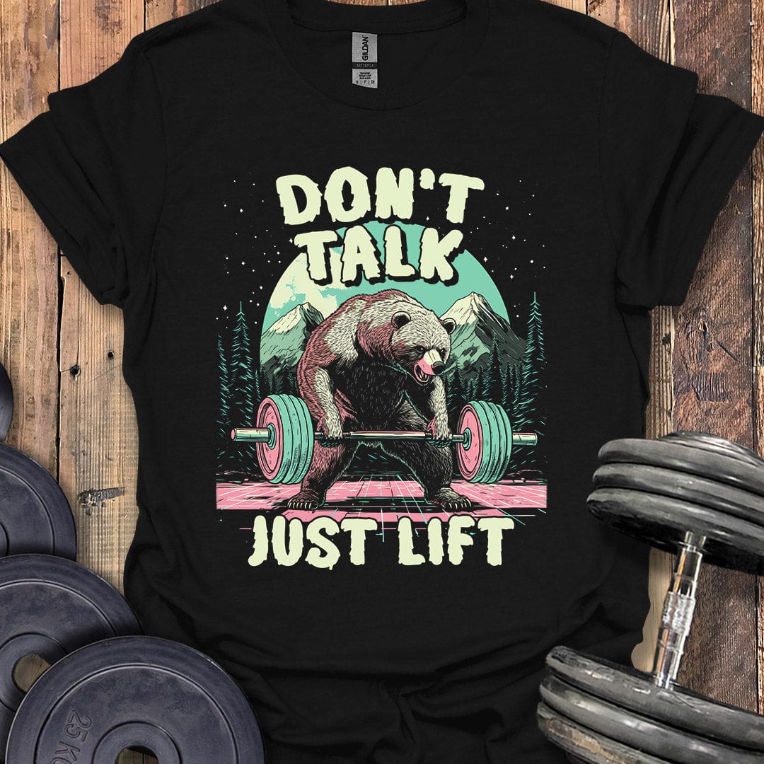 Don't Talk, Just Lift T-Shirt