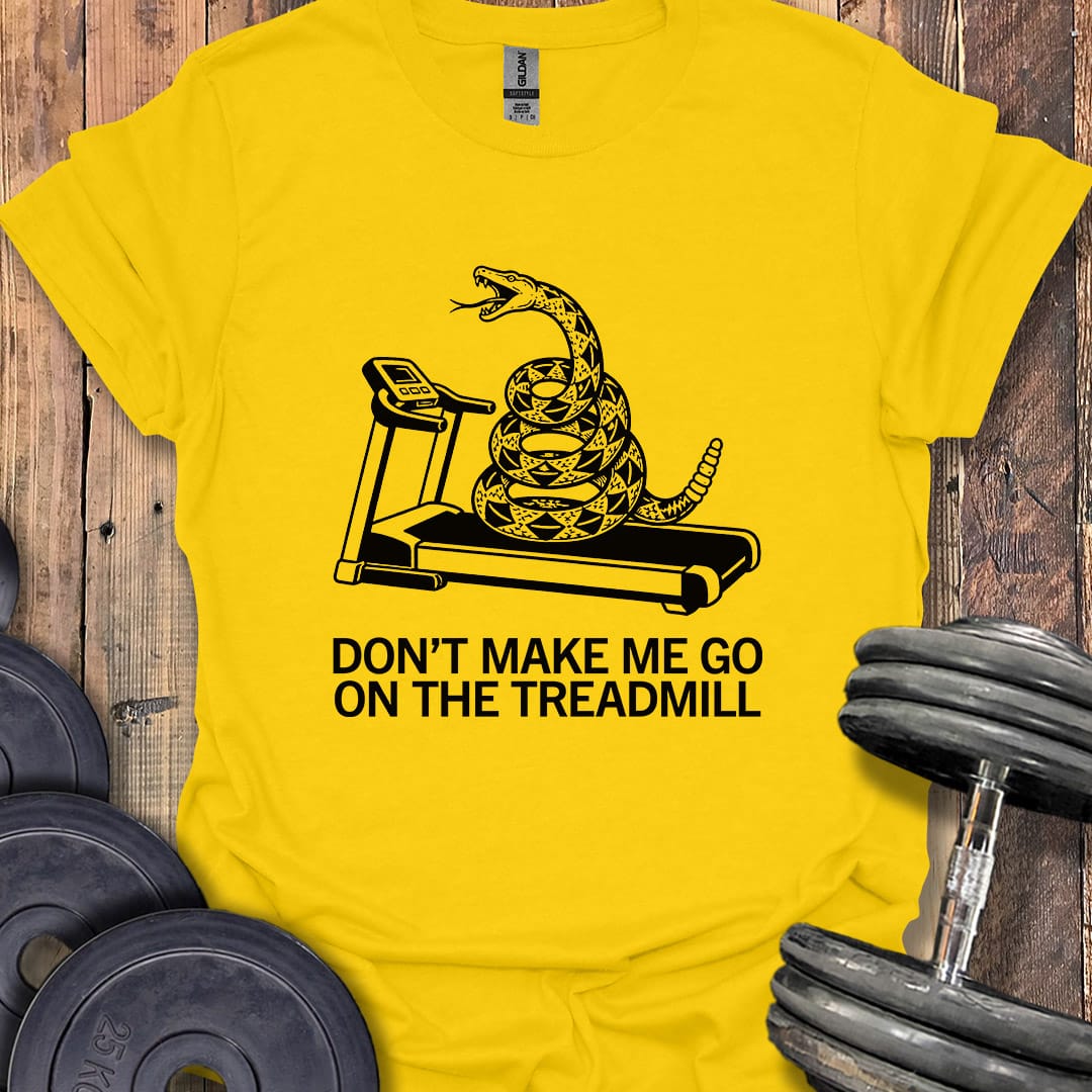 Don't Treadmill on Me T-Shirt