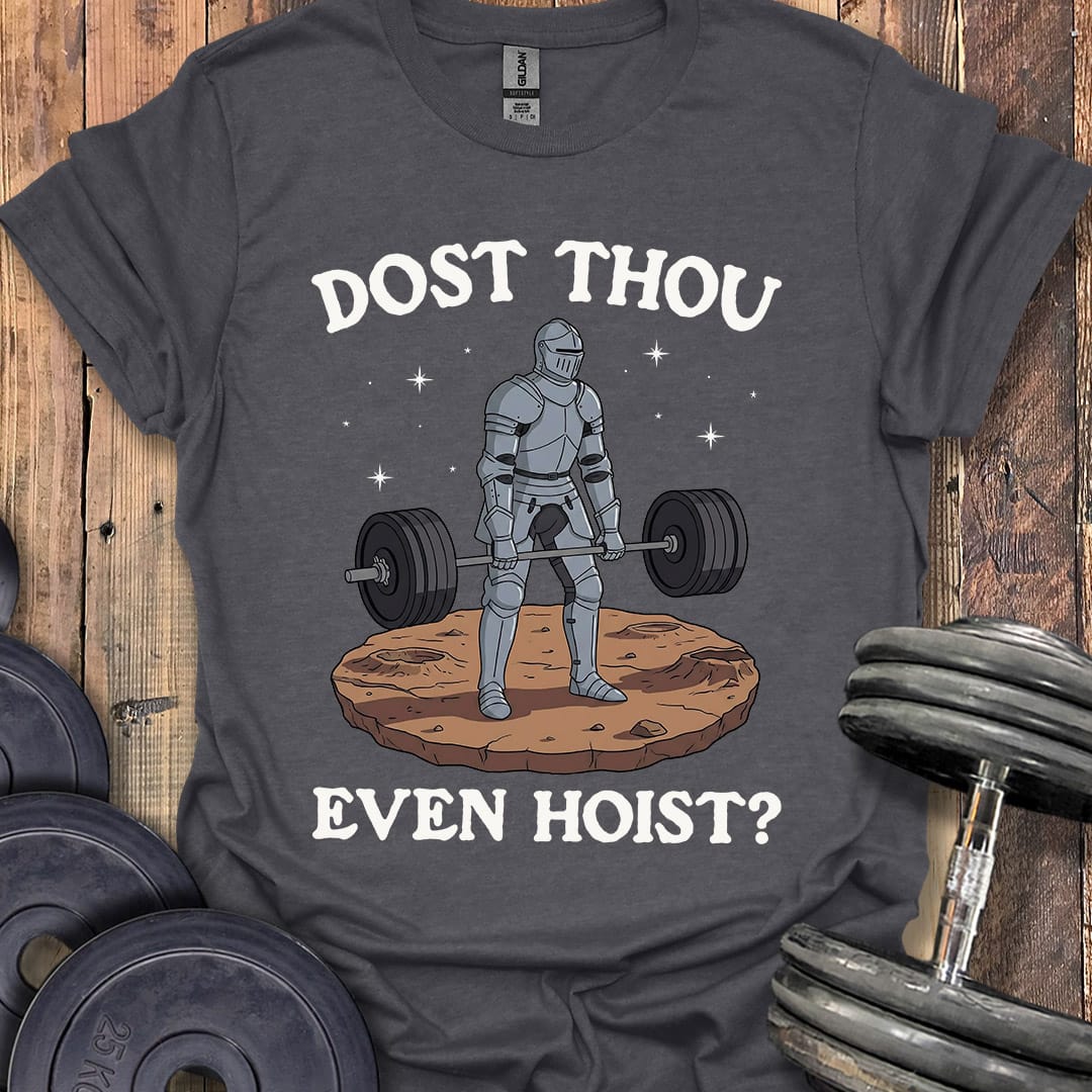 Dost Thou Even Hoist T-Shirt [Custom Sizes]