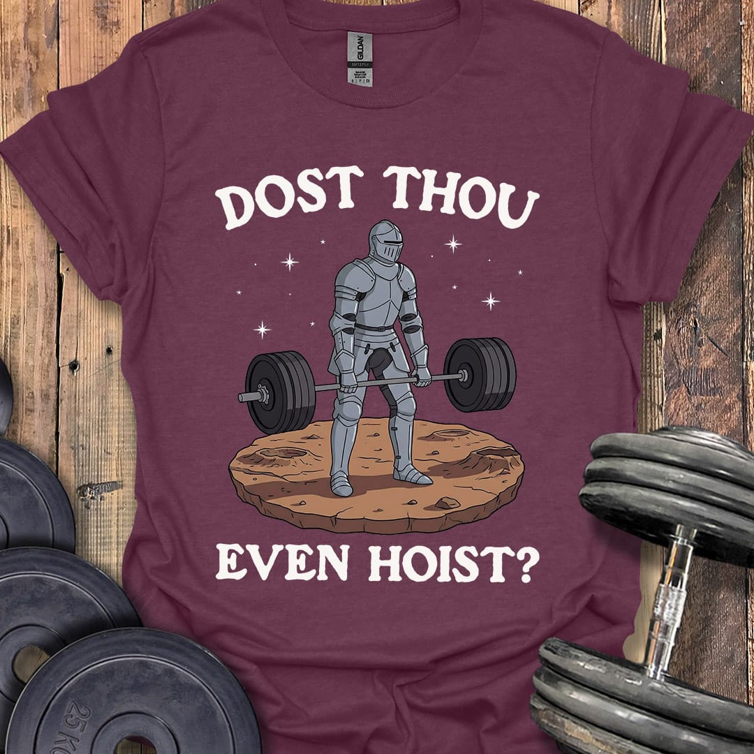 Dost Thou Even Hoist T-Shirt [Custom Sizes]