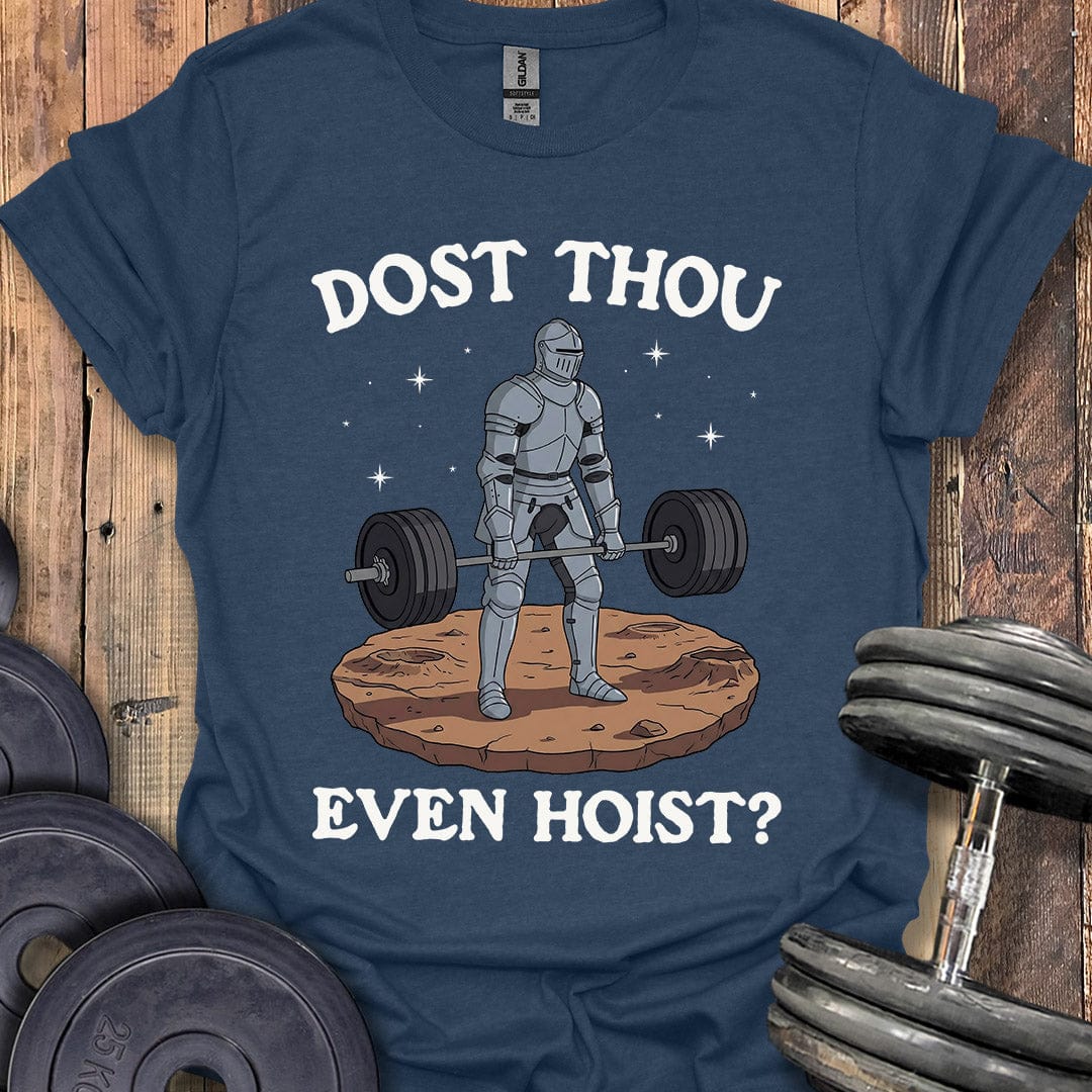 Dost Thou Even Hoist T-Shirt