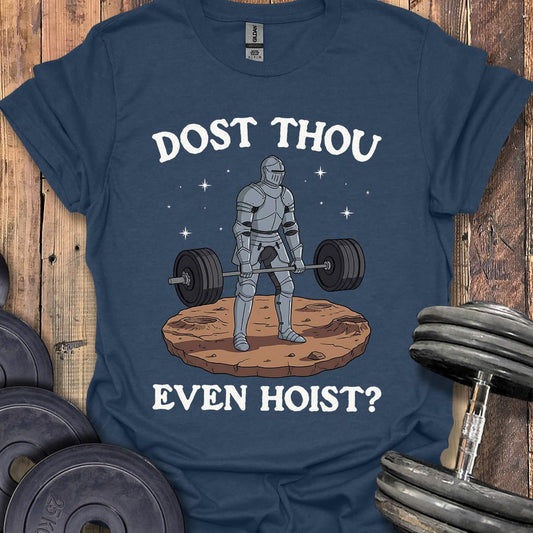 Dost Thou Even Hoist T-Shirt [Custom Sizes]