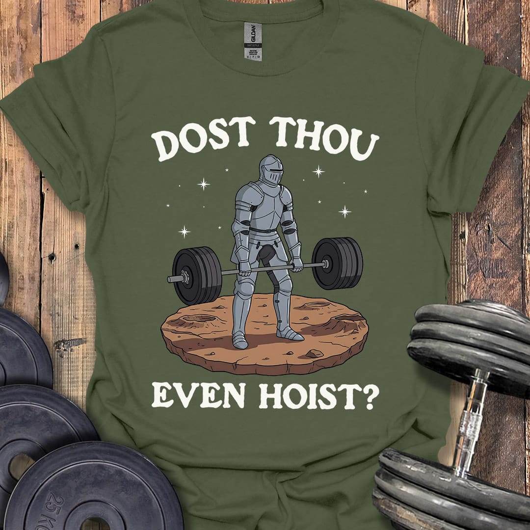 Dost Thou Even Hoist T-Shirt [Custom Sizes]