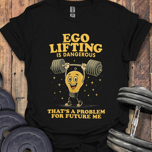 Ego Lifting Is Dangerous T-Shirt