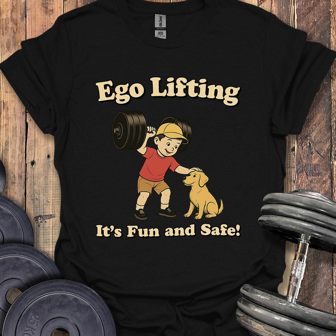Ego Lifting Is Fun and Safe T-Shirt