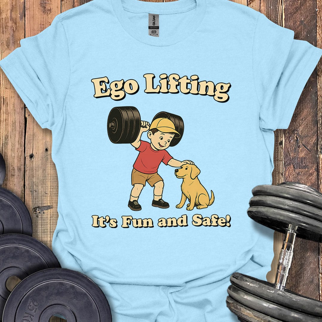 Ego Lifting Is Fun and Safe T-Shirt