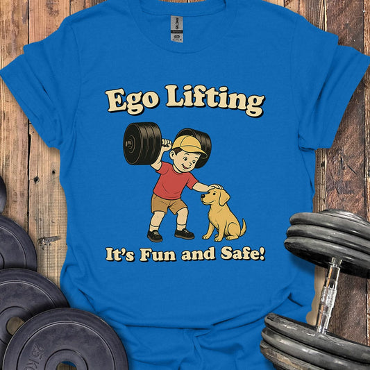 Ego Lifting Is Fun and Safe T-Shirt