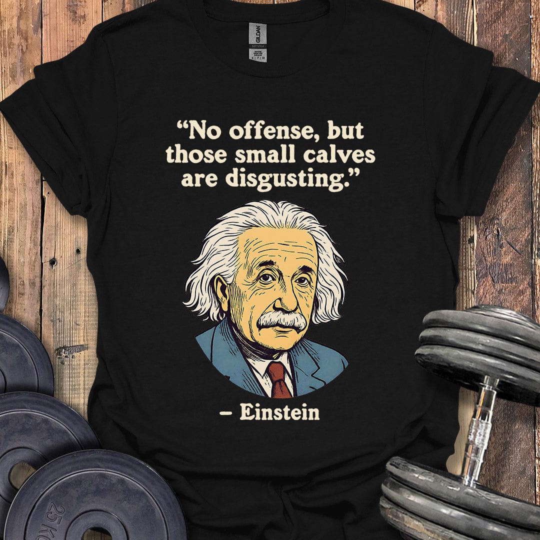 Einstein Small Calves Quote T-Shirt