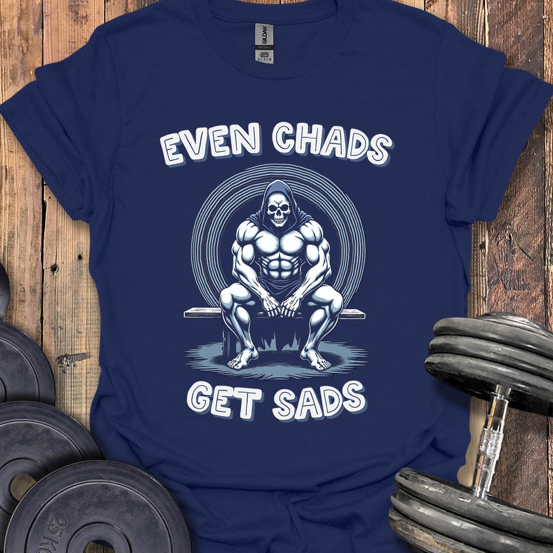 Even Chads Get Sads T-Shirt