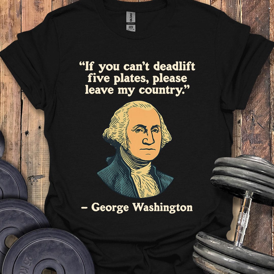 George Washington Deadlift Quote T-Shirt