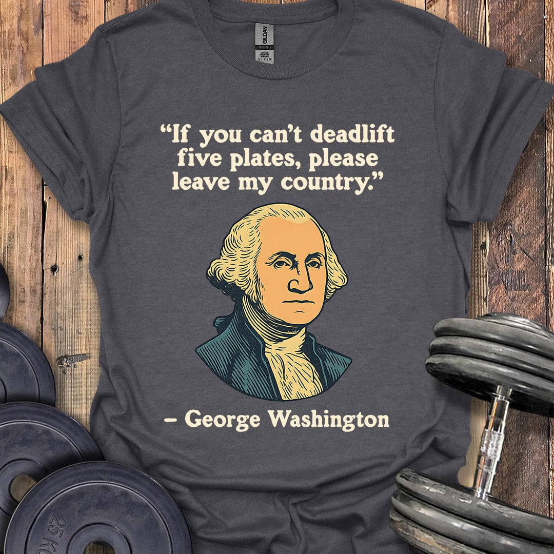 George Washington Deadlift Quote T-Shirt