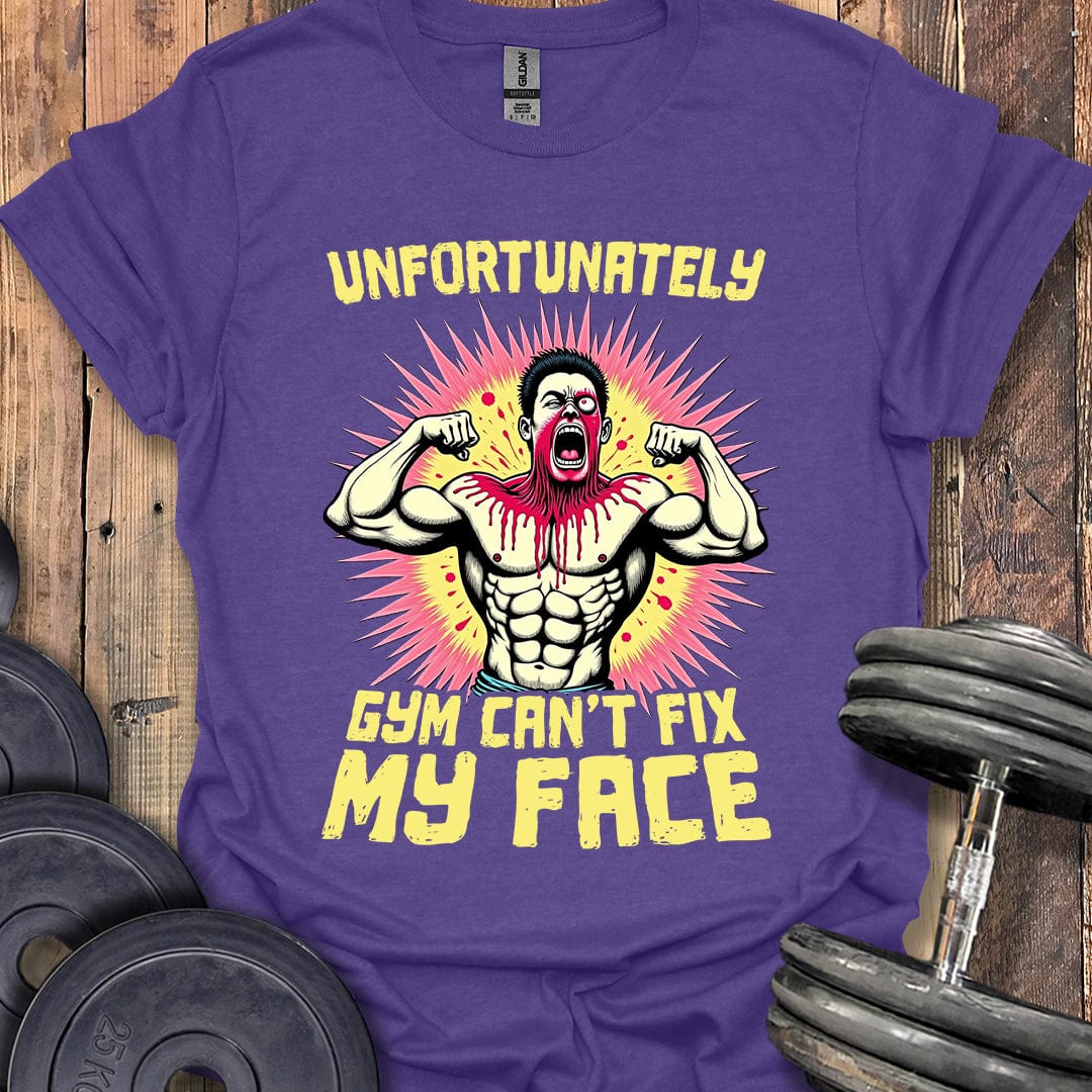 Gym Can't Fix My Face T-Shirt