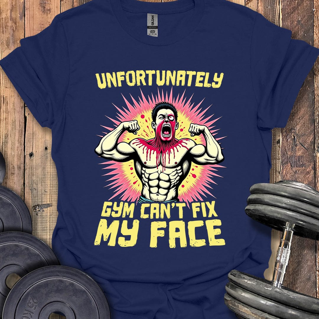 Gym Can't Fix My Face T-Shirt