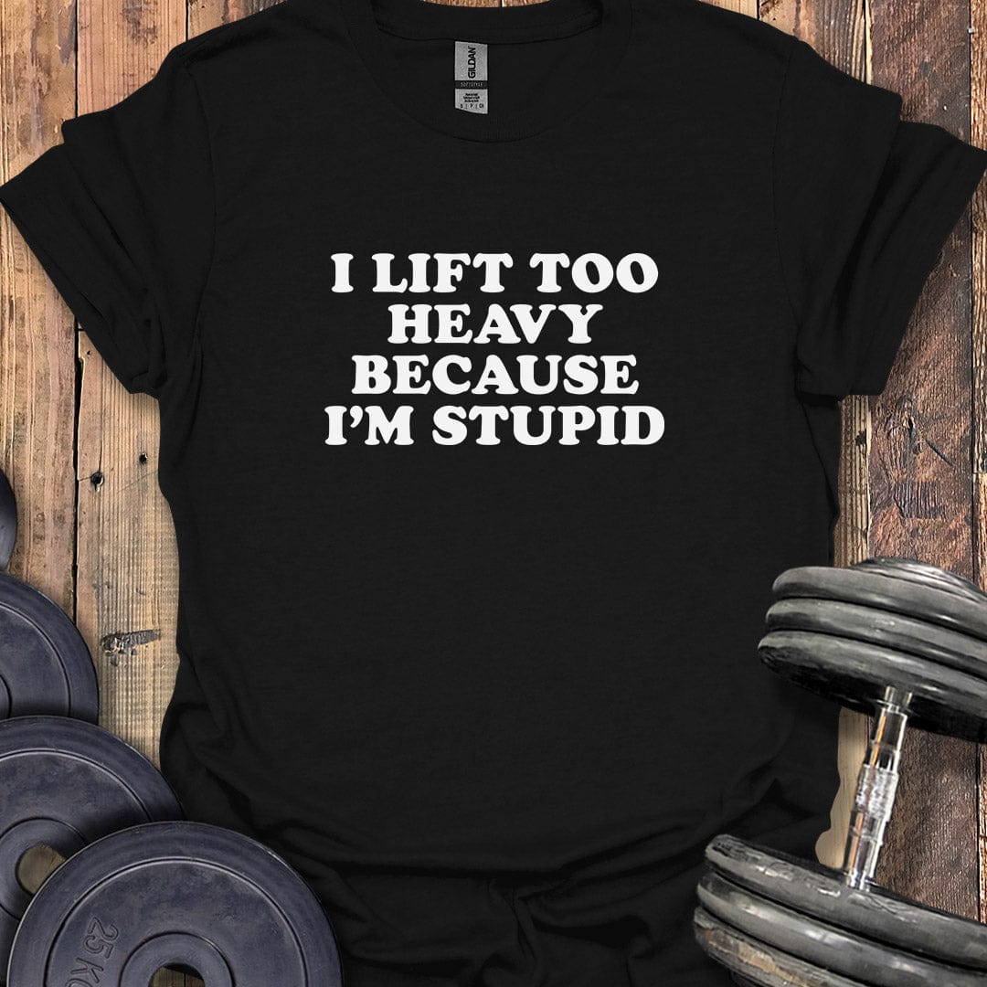Heavy and Stupid T-Shirt