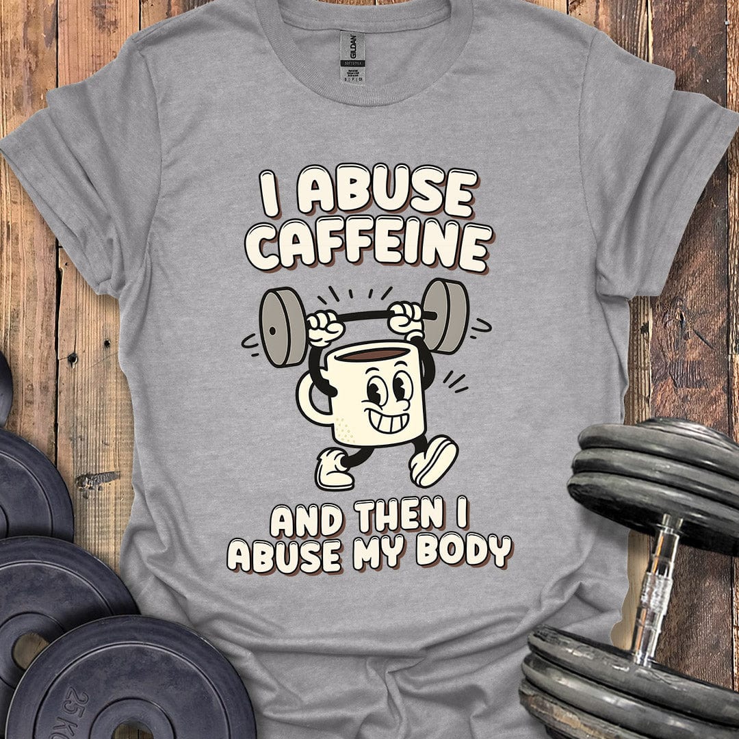 I Abuse Caffeine T-Shirt