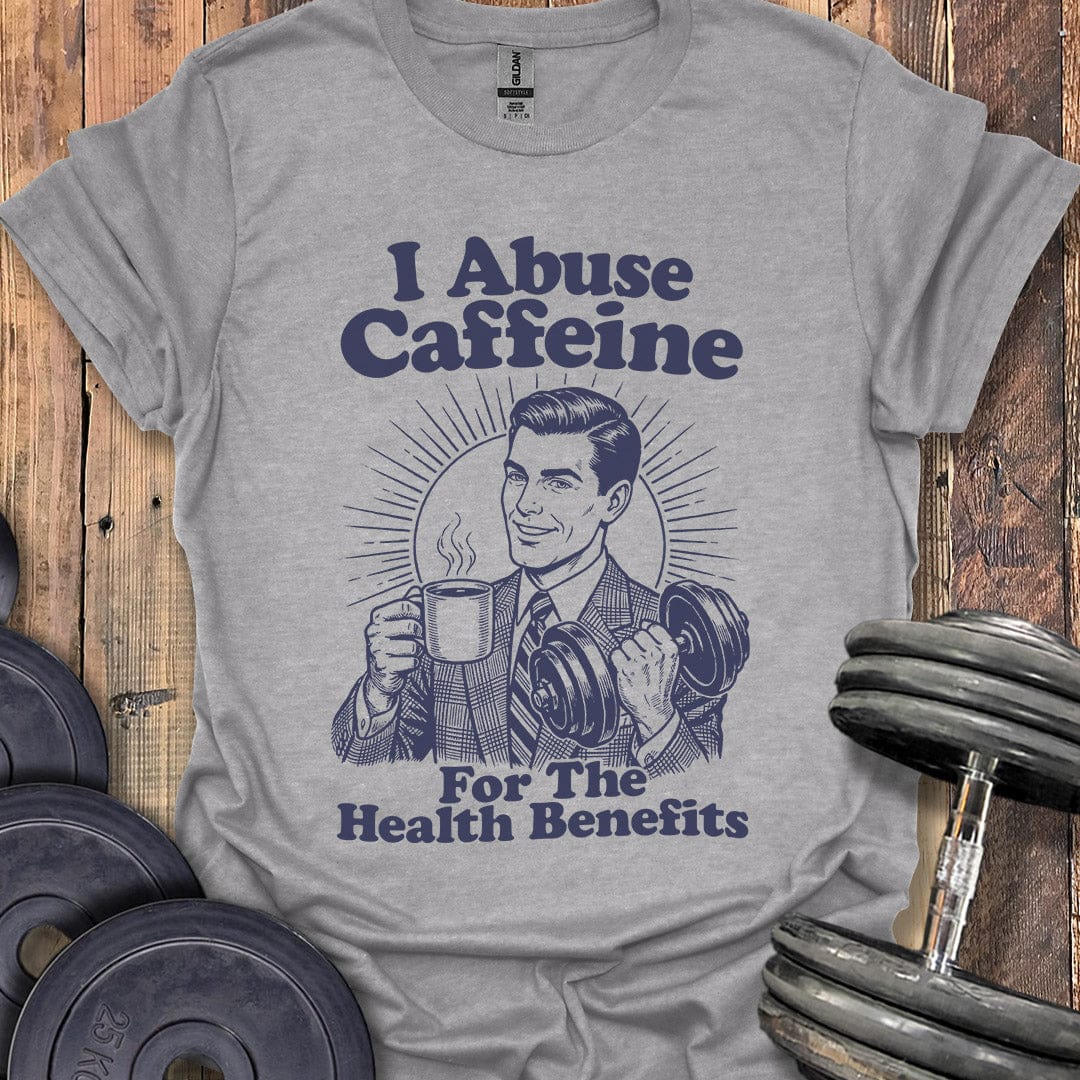 I Abuse Caffeine For Health T-Shirt